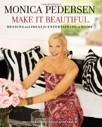 Monica Pedersen Make It Beautiful: Designs and Ideas for Entertaining at Home image