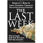 The Last Week: What the Gospels Really Teach About Jesus's Final Days in Jerusalem book cover