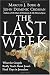 The Last Week: What the Gospels Really Teach About Jesus's Final Days in Jerusalem by Marcus J. Borg