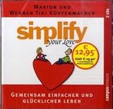 Simplify your love. 2 CDs: Gemeinsam einfacher und gl�cklicher leben - Marion K�stenmacher