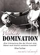 Weibliche Domination: Eine Untersuchung �ber den Wunsch vieler M�nner nach liebevoll-weiblicher Autorit�t