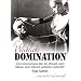 Weibliche Domination: Eine Untersuchung �ber den Wunsch vieler M�nner nach liebevoll-weiblicher Autorit�t