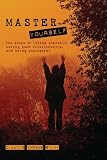 Master Yourself: Ten steps to loving yourself, having good relationships, and being successful