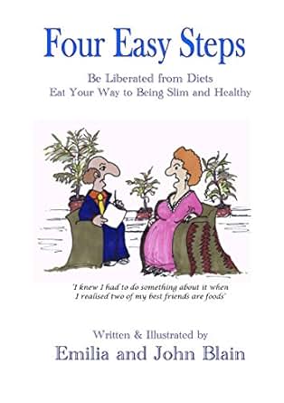 Four Easy Steps: Be Liberated from Diets - Eat Your Way to Being Slim ...
