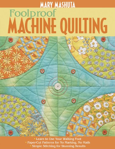 Foolproof Machine Quilting: Learn to Use Your Walking Foot - Paper-Cut Patterns for No Marking, No Math - Simple Stitching for Stunning Results