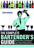 The complete bartender's guide : expert advice on equipment, bar craft, cocktails and the world of alcoholic drinks