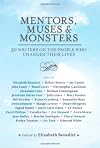 Mentors, muses & monsters : 30 writers on the people who changed their lives