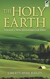 The Holy Earth: Toward a New Environmental Ethic