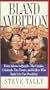 Bland Ambition: From Adams to Quayle--The Cranks, Criminals, Tax Cheats, and Golfers Who Made It to Vice President