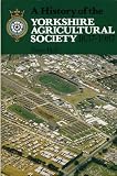 A history of the Yorkshire Agricultural Society 1837-1987 : in celebration of the 150th anniversary of the Society
