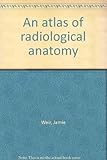 An atlas of radiological anatomy