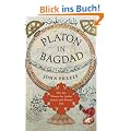 Platon in Bagdad: Wie das Wissen der Antike zur�ck nach Europa kam