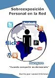 Sobreexposici&Atilde;&sup3;n Personal en la Red (Spanish Edition)