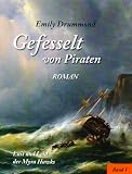 Gefesselt von Piraten 1: Lust und Leid der Myra Hawks - Emily Drummond