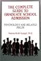 The Complete Guide to Graduate School Admission: Psychology and Related Fields