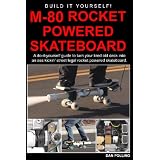 M-80 Rocket Powered Skateboard: A do-it-yourself guide to turn your tired old deck into a street legal rocket powered skateboard.