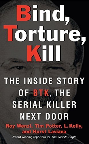 Bind, Torture, Kill: The Inside Story of BTK, the Serial Killer Next Door by Roy Wenzl (2008-05-27)
