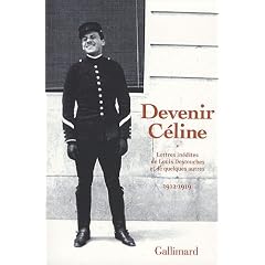 Devenir C�line : Lettres in�dites de Louis Destouches et de quelques autres, 1912-1919