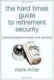 The Hard Times Guide to Retirement Security: Practical Strategies for Money, Work, and Living (Bloomberg)