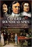Cavalier and Roundhead Spies: Intelligence in the Civil War and Commonwealth