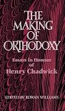 The Making of Orthodoxy: Essays in Honour of Henry Chadwick (052135188X) by Williams, Rowan