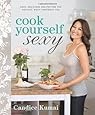 Cook Yourself Sexy: Easy Delicious Recipes for the Hottest, Most Confident You