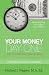 Your Money, Day One: How to Start Right and End Rich