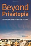 Beyond Privatopia: Rethinking Residential Private Government