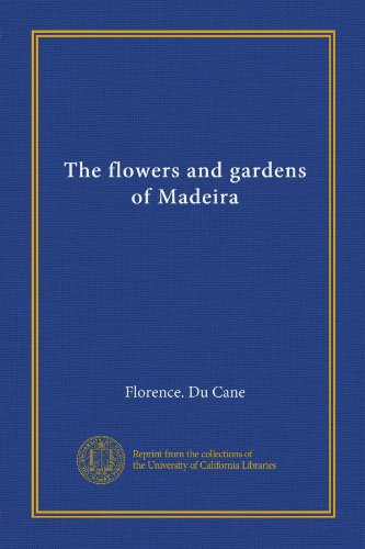 The flowers and gardens of Madeira