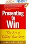 Presenting to Win: The Art of Telling Your Story