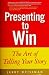 Presenting to Win: The Art of Telling Your Story