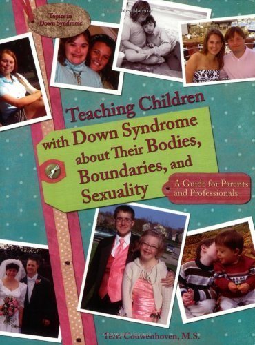 Teaching Children with Down Syndrome about Their Bodies, Boundaries, and Sexuality (Topics in Down Syndrome) by Terri Couwenhoven 1st (first) Edition (10/10/2007)