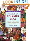 The Art of Polymer Clay: Designs and Techniques for Making Jewelry, Pottery, and Decorative Artwork