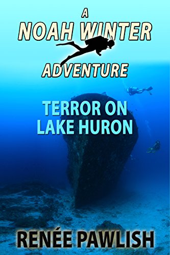Terror On Lake Huron: A Noah Winter Adventure (Teen Action & Adventure Series Book 3), by Renee Pawlish