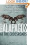 Galapagos at the Crossroads: Pirates, Biologists, Tourists, and Creationists Battle for Darwin's Cradle of Evolution