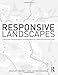 Responsive Landscapes: Strategies for Responsive Technologies in Landscape Architecture