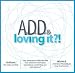 ADD & Loving it?!