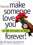 How to Make Someone Love You Forever! In 90 Minutes or Less