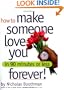 How to Make Someone Love You Forever! In 90 Minutes or Less