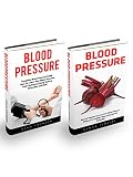 Blood Pressure Box Set: Complete Blood Pressure Guide - How To Lower Your Blood Pressure Without Prescription Drugs Using Natural Remedies!