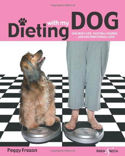 Dieting With My Dog: One Busy Life; Two Full Figures and Unconditional Love