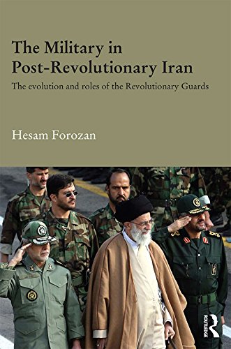 The Military in Post-Revolutionary Iran: The Evolution and Roles of the Revolutionary Guards (Durham Modern Middle East and Islamic World Series)