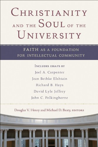 Christianity and the Soul of the University: Faith as a Foundation for Intellectual CommunityFrom Baker Academic Christianity and the Soul of the University: Faith as a Foundation for Intellectual CommunityFrom Baker Academic