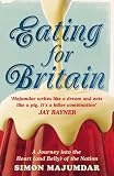 Eating for Britain : a journey into the heart (and belly) of the nation