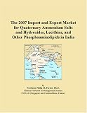 The 2007 Import and Export Market for Quaternary Ammonium Salts and Hydroxides, Lecithins, and Other Phosphoaminolipids in India