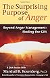The Surprising Purpose of Anger: Beyond Anger Management: Finding the Gift (Nonviolent Communication Guides)