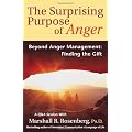 The Surprising Purpose Of Anger: Beyond Anger Management, Finding The Gift