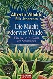 Die Macht der vier Winde: Eine Reise ins Reich der Schamanen - Alberto Villoldo