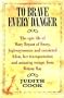 To Brave Every Danger: Epic Life of Mary Bryant of Fowey, Highwaywoman and Convicted Felon, Her Transportation and Amazing Escape from Botany Bay