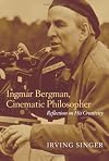 Ingmar Bergman, Cinematic Philosopher: Reflections on His Creativity